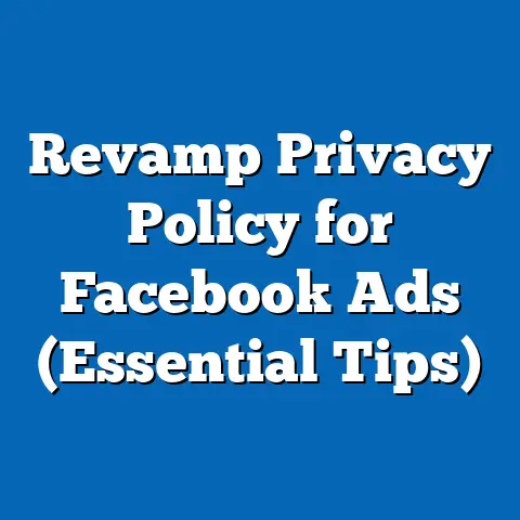 Revamp Privacy Policy for Facebook Ads  (Essential Tips)