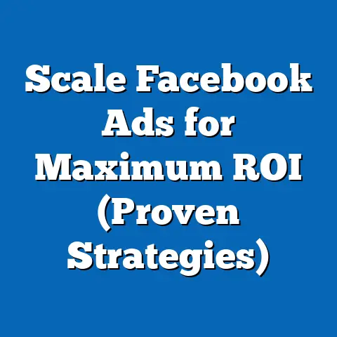 Scale Facebook Ads for Maximum ROI  (Proven Strategies)