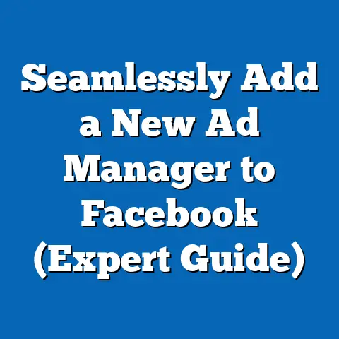 Seamlessly Add a New Ad Manager to Facebook  (Expert Guide)
