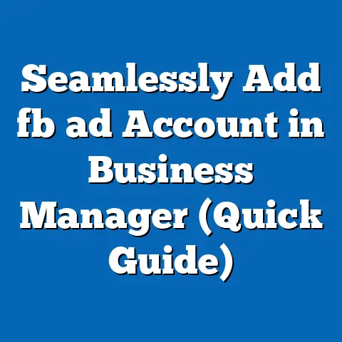 Seamlessly Add fb ad Account in Business Manager (Quick Guide)