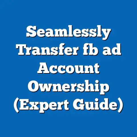 Seamlessly Transfer fb ad Account Ownership (Expert Guide)