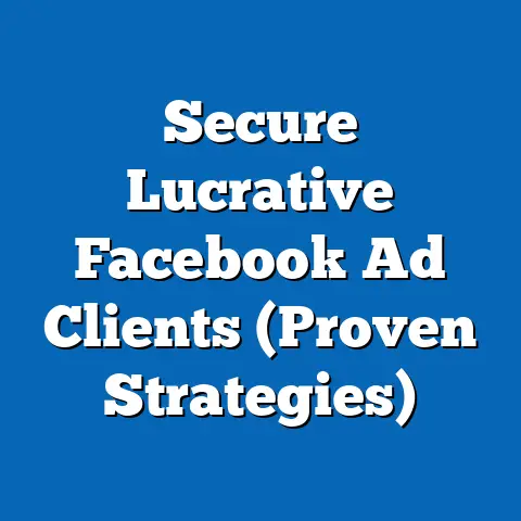 Secure Lucrative Facebook Ad Clients  (Proven Strategies)