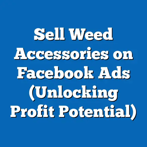 Sell Weed Accessories on Facebook Ads  (Unlocking Profit Potential)