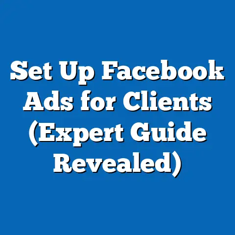 Set Up Facebook Ads for Clients  (Expert Guide Revealed)
