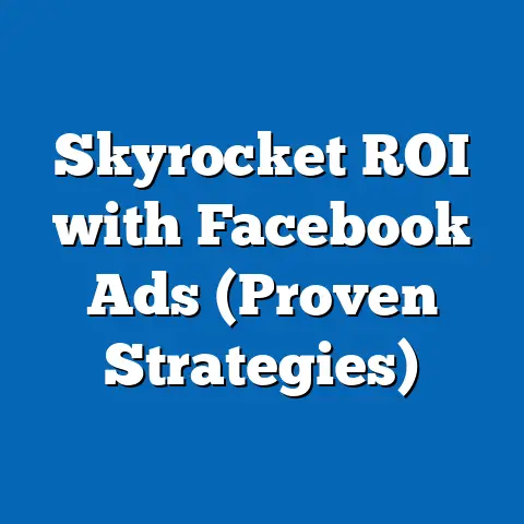 Skyrocket ROI with Facebook Ads  (Proven Strategies)