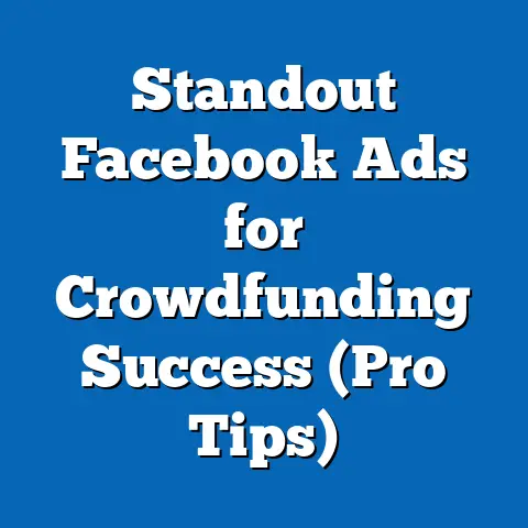 Standout Facebook Ads for Crowdfunding Success  (Pro Tips)