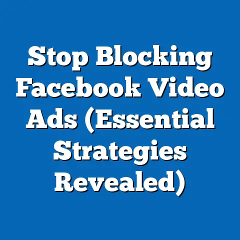 Stop Blocking Facebook Video Ads  (Essential Strategies Revealed)