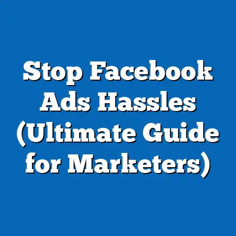 Stop Facebook Ads Hassles  (Ultimate Guide for Marketers)