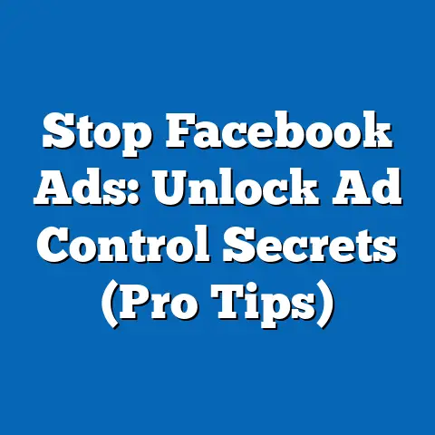 Stop Facebook Ads: Unlock Ad Control Secrets  (Pro Tips)