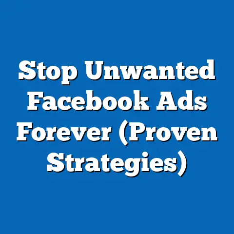 Stop Unwanted Facebook Ads Forever  (Proven Strategies)