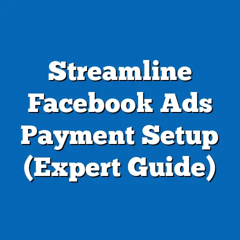 Streamline Facebook Ads Payment Setup  (Expert Guide)