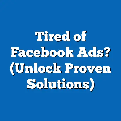 Tired of Facebook Ads?  (Unlock Proven Solutions)