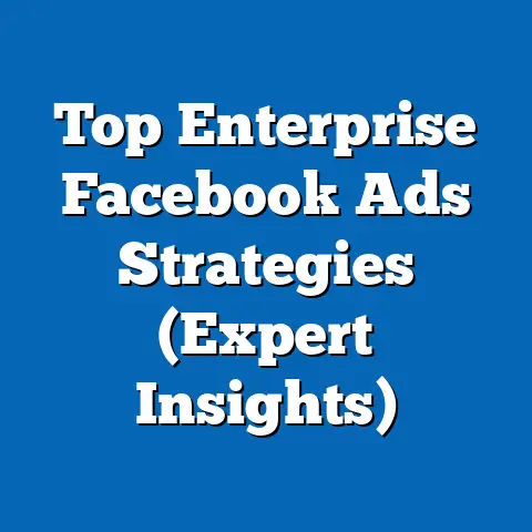 Top Enterprise Facebook Ads Strategies  (Expert Insights)