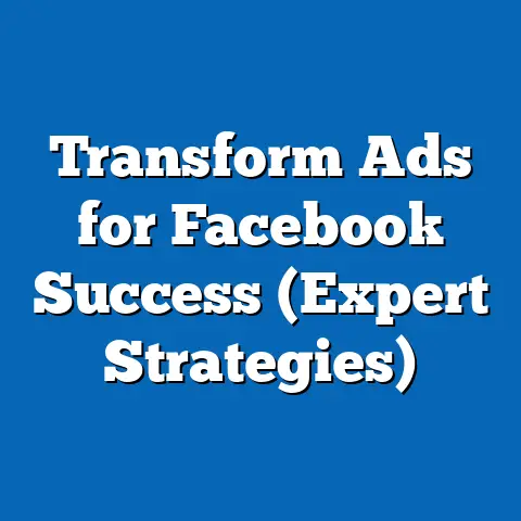 Transform Ads for Facebook Success  (Expert Strategies)