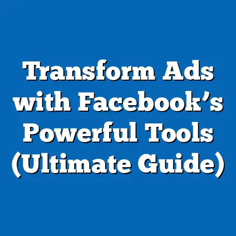 Transform Ads with Facebook’s Powerful Tools  (Ultimate Guide)