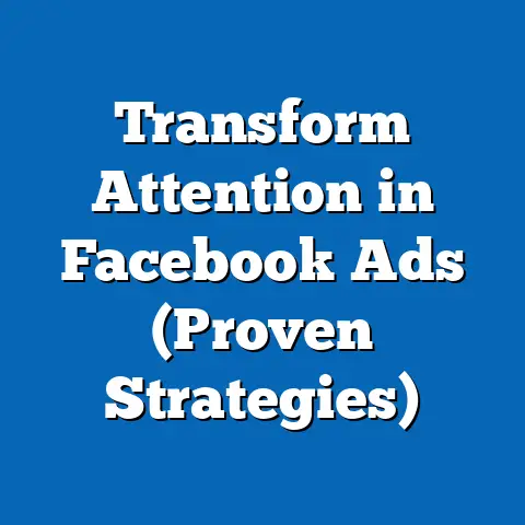 Transform Attention in Facebook Ads  (Proven Strategies)