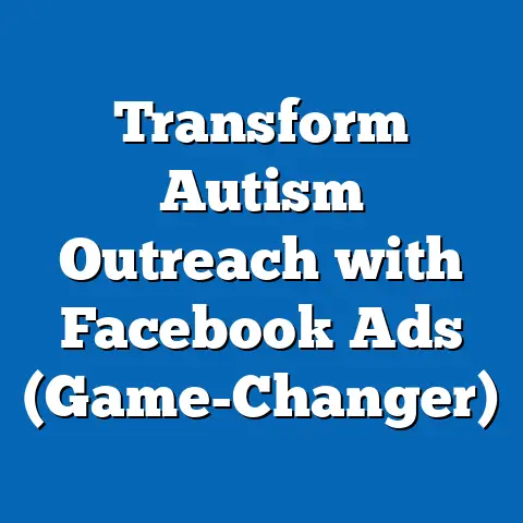 Transform Autism Outreach with Facebook Ads  (Game-Changer)