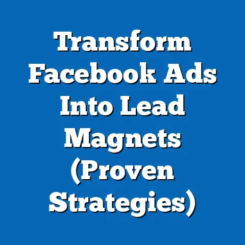 Transform Facebook Ads Into Lead Magnets  (Proven Strategies)