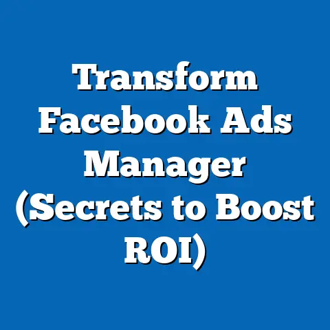 Transform Facebook Ads Manager  (Secrets to Boost ROI)