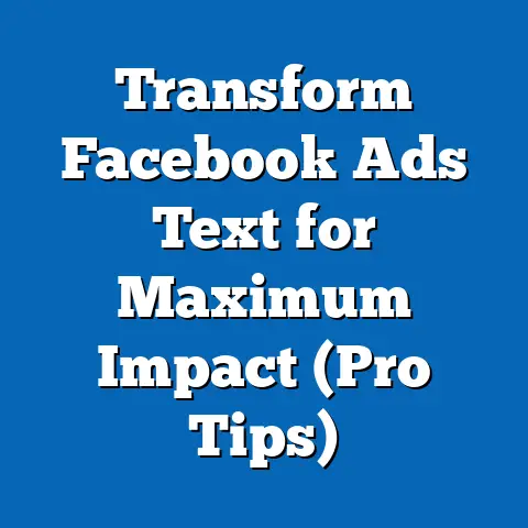 Transform Facebook Ads Text for Maximum Impact  (Pro Tips)