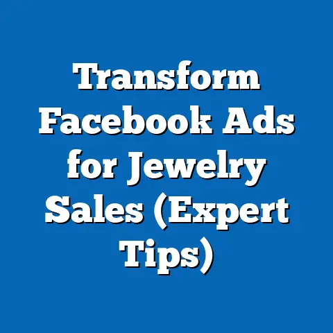 Transform Facebook Ads for Jewelry Sales  (Expert Tips)