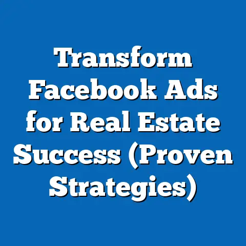 Transform Facebook Ads for Real Estate Success  (Proven Strategies)