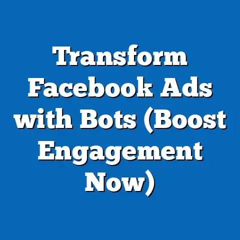 Transform Facebook Ads with Bots  (Boost Engagement Now)