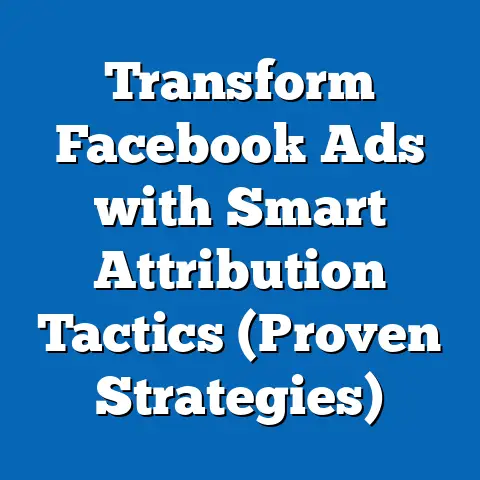 Transform Facebook Ads with Smart Attribution Tactics  (Proven Strategies)