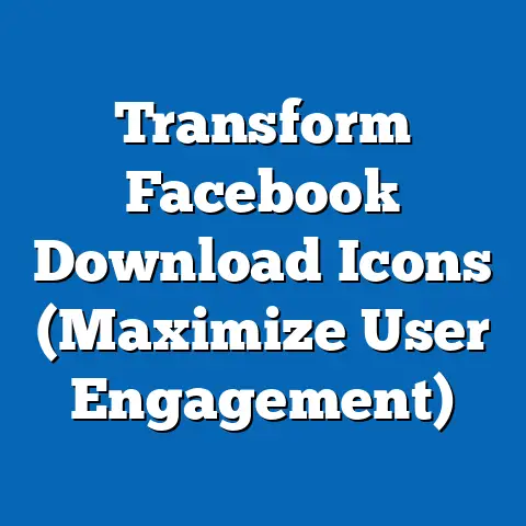 Transform Facebook Download Icons  (Maximize User Engagement)