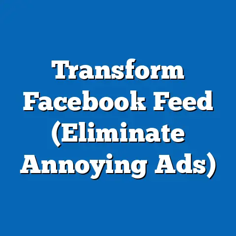 Transform Facebook Feed  (Eliminate Annoying Ads)