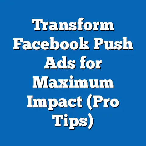 Transform Facebook Push Ads for Maximum Impact  (Pro Tips)