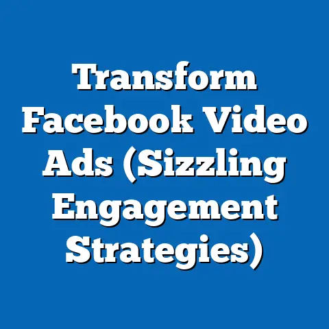 Transform Facebook Video Ads  (Sizzling Engagement Strategies)