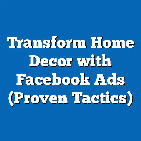 Transform Home Decor with Facebook Ads  (Proven Tactics)