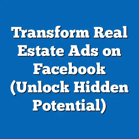 Transform Real Estate Ads on Facebook  (Unlock Hidden Potential)