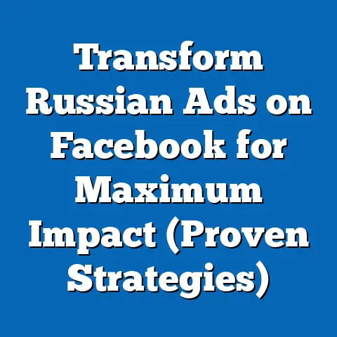 Transform Russian Ads on Facebook for Maximum Impact  (Proven Strategies)