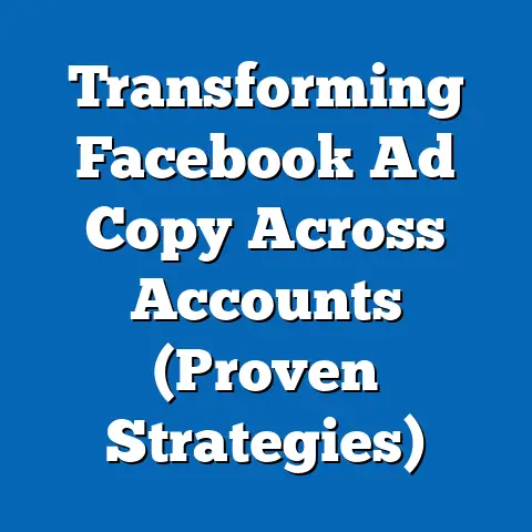 Transforming Facebook Ad Copy Across Accounts  (Proven Strategies)