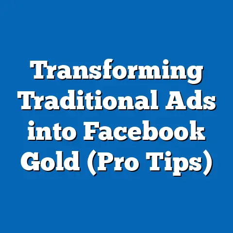 Transforming Traditional Ads into Facebook Gold  (Pro Tips)
