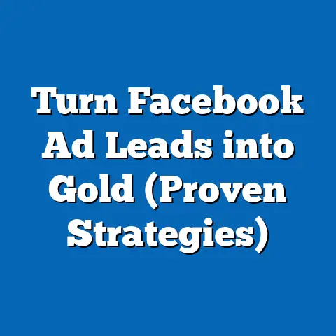 Turn Facebook Ad Leads into Gold  (Proven Strategies)