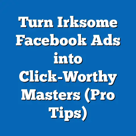 Turn Irksome Facebook Ads into Click-Worthy Masters  (Pro Tips)