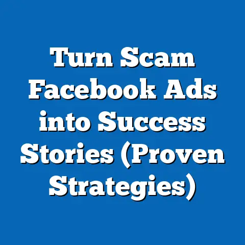 Turn Scam Facebook Ads into Success Stories  (Proven Strategies)