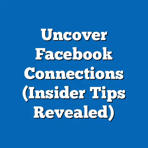 Uncover Facebook Connections  (Insider Tips Revealed)
