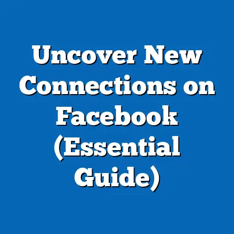 Uncover New Connections on Facebook  (Essential Guide)
