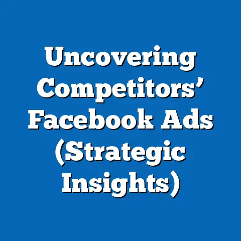 Uncovering Competitors’ Facebook Ads  (Strategic Insights)