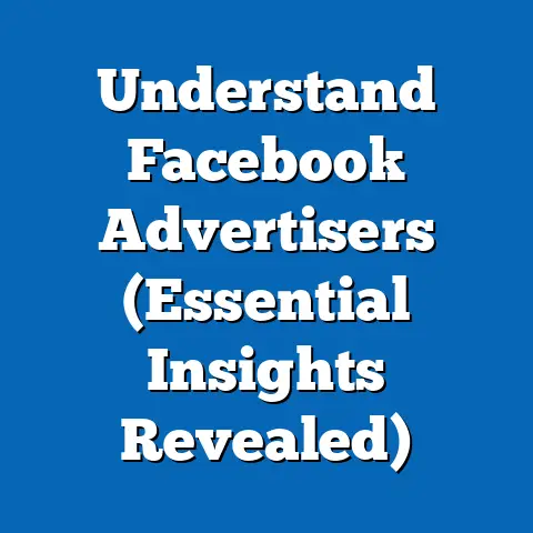 Understand Facebook Advertisers  (Essential Insights Revealed)