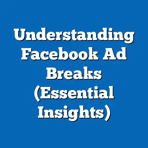 Understanding Facebook Ad Breaks  (Essential Insights)