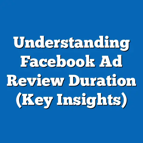 Understanding Facebook Ad Review Duration  (Key Insights)