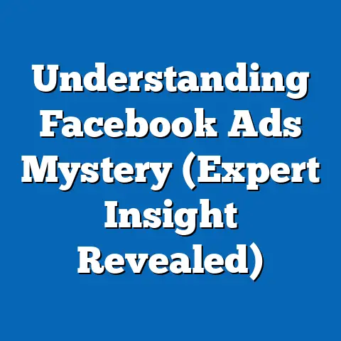 Understanding Facebook Ads Mystery  (Expert Insight Revealed)