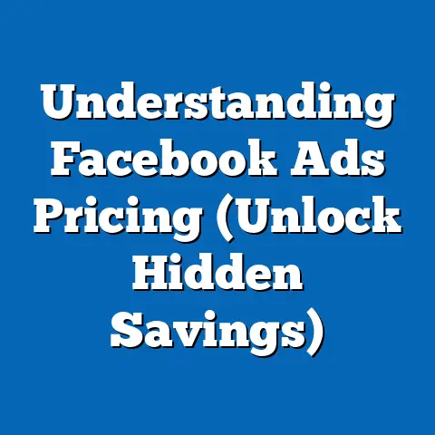 Understanding Facebook Ads Pricing  (Unlock Hidden Savings)