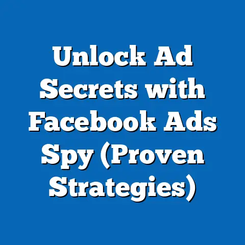 Unlock Ad Secrets with Facebook Ads Spy  (Proven Strategies)