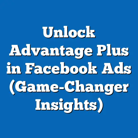 Unlock Advantage Plus in Facebook Ads  (Game-Changer Insights)